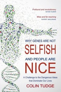 cover of the book Why Genes Are Not Selfish and People Are Nice: A Challenge to the Dangerous Ideas That Dominate Our Lives