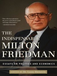 cover of the book The Indispensable Milton Friedman: Essays on Politics and Economics