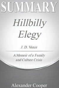 cover of the book Summary of Hillbilly Elegy: by J. D. Vance--A Memoir of a Family and Culture in Crisis--A Comprehensive Summary