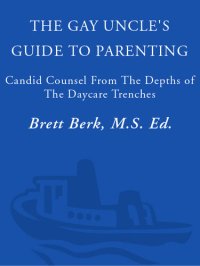 cover of the book The Gay Uncle's Guide to Parenting: Candid Counsel from the Depths of the Daycare Trenches