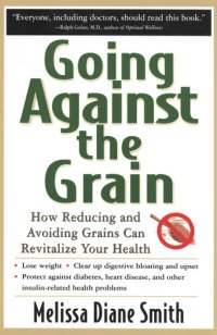 cover of the book Going Against the Grain: How Reducing and Avoiding Grains Can Revitalize Your Health