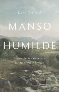 cover of the book Manso y humilde: El corazón de Cristo para los pecadores y heridos