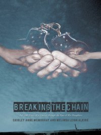 cover of the book Breaking the Chain: Life and Times of a Convict through the Eyes of His Daughters