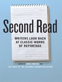 cover of the book Second Read: Writers Look Back at Classic Works of Reportage