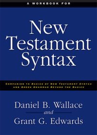 cover of the book A Workbook for New Testament Syntax: Companion to Basics of New Testament Syntax and Greek Grammar Beyond the Basics