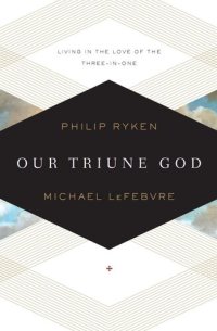 cover of the book Our Triune God: Living in the Love of the Three-in-One