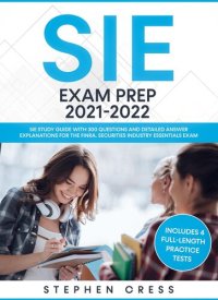 cover of the book SIE Exam Prep 2021-2022: SIE Study Guide with 300 Questions and Detailed Answer Explanations for the FINRA Securities Industry Essentials Exam (Includes 4 Full-Length Practice Tests)