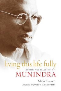 cover of the book Living This Life Fully: Stories and Teachings of Munindra