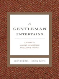 cover of the book A Gentleman Entertains Revised and Expanded: A Guide to Making Memorable Occasions Happen