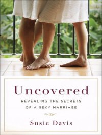 cover of the book Uncovered: Revealing the Secrets of a Sexy Marriage