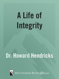 cover of the book A Life of Integrity: 13 Outstanding Leaders Raise the Standard for Today's Christian Men