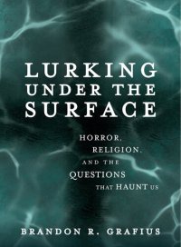 cover of the book Lurking Under the Surface: Horror, Religion, and the Questions That Haunt Us