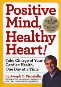 cover of the book Positive Mind, Healthy Heart: Take Charge of Your Cardiac Health, One Day at a Time