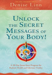 cover of the book Unlock the Secret Messages of Your Body!: A 28-Day Jump-Start Program for Radiant Health and Glorious Vitality