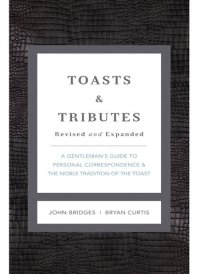 cover of the book Toasts and Tributes Revised and Expanded: A Gentleman's Guide to Personal Correspondence and the Noble Tradition of the Toast