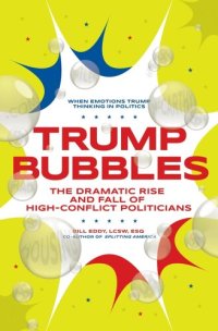 cover of the book Trump Bubbles: The Dramatic Rise and Fall of High-Conflict Politicians