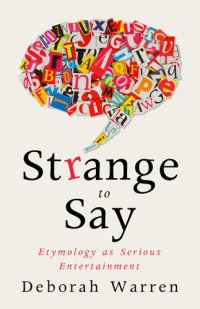 cover of the book Strange to Say: Etymology as Serious Entertainment