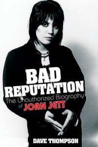 cover of the book Bad Reputation: The Unauthorized Biography of Joan Jett