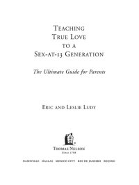 cover of the book Teaching True Love to a Sex-at-13 Generation: The Ultimate Guide for Parents