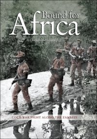 cover of the book Bound for Africa: Cold War Fight Along The Zambezi