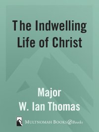 cover of the book The Indwelling Life of Christ: All of Him in All of Me