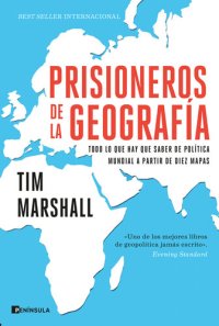 cover of the book Prisioneros de la geografía: Todo lo que hay que saber de política mundial a partir de diez mapas