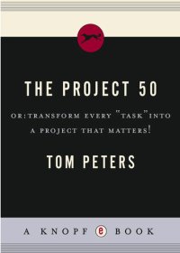 cover of the book The Project 50 (Reinventing Work): Fifty Ways to Transform Every "Task" into a Project That Matters!