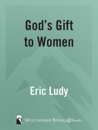 cover of the book God's Gift to Women: Discovering the Lost Greatness of Masculinity