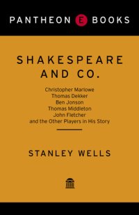 cover of the book Shakespeare and Co.: Christopher Marlowe, Thomas Dekker, Ben Jonson, Thomas Middleton, John Fletcher and the Other Players in His Story