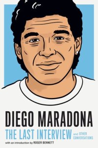 cover of the book Diego Maradona: The Last Interview: and Other Conversations