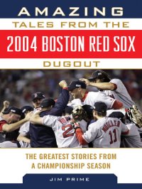 cover of the book Amazing Tales from the 2004 Boston Red Sox Dugout: The Greatest Stories from a Championship Season