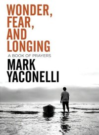 cover of the book Wonder, Fear, and Longing: A Book of Prayers