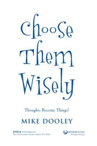 cover of the book Choose Them Wisely: Thoughts Become Things!