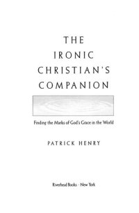 cover of the book The Ironic Christian's Companion: Finding the Marks of God's Grace in the World