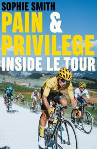 cover of the book Pain and Privilege: Inside Le Tour