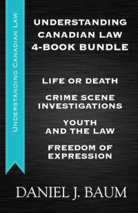 cover of the book Understanding Canadian Law Four-Book Bundle: Youth and the Law / Freedom of Expression / Crime Scene Investigations / Life or Death