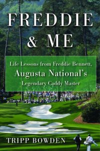 cover of the book Freddie & Me: Life Lessons from Freddie Bennett, Augusta National's Legendary Caddy Master