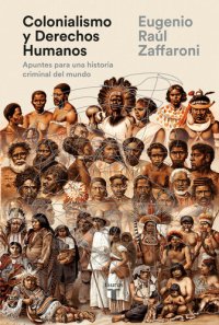 cover of the book Colonialismo y Derechos Humanos: Apuntes para una historia criminal del mundo