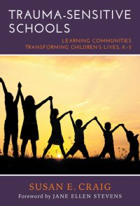 cover of the book Trauma-Sensitive Schools: Learning Communities Transforming Children's Lives, K–5