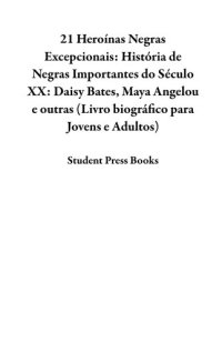 cover of the book 21 Heroínas Negras Excepcionais: História de Negras Importantes do Século XX: Daisy Bates, Maya Angelou e outras (Livro biográfico para Jovens e Adultos)