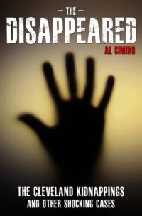 cover of the book The Disappeared--The Cleveland Kidnappings and Other Shocking Cases