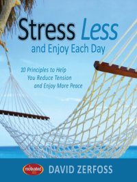 cover of the book Stress Less and Enjoy Each Day: 10 Principles to Help You Reduce Tension and Enjoy More Peace