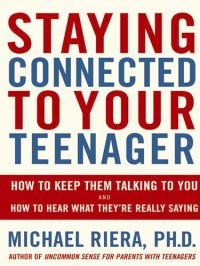 cover of the book Staying Connected To Your Teenager: How To Keep Them Talking To You And How To Hear What They're Really Saying