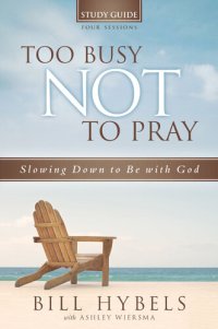 cover of the book Too Busy Not to Pray Study Guide