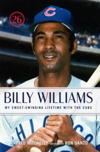 cover of the book Billy Williams: My Sweet-Swinging Lifetime with the Cubs