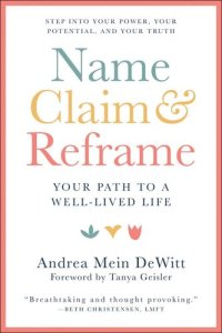 cover of the book Name, Claim & Reframe: Your Path to a Well-Lived Life