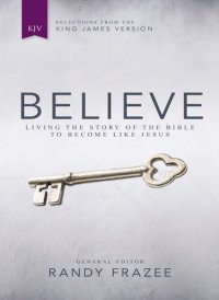 cover of the book Believe, KJV: Living the Story of the Bible to Become Like Jesus