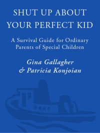 cover of the book Shut Up About Your Perfect Kid: A Survival Guide for Ordinary Parents of Special Children