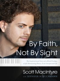 cover of the book By Faith, Not by Sight: The Inspirational Story of a Blind Prodigy, a Life-Threatening Illness, and an Unexpected Gift