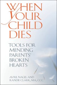 cover of the book When Your Child Dies: Tools for Mending Parents' Broken Hearts